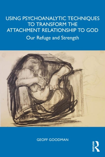 Using Psychoanalytic Techniques to Transform the Attachment Relationship to God - Our Refuge and Strength