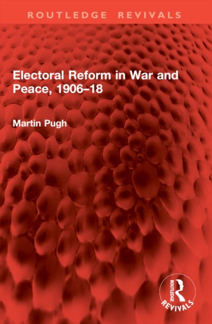 Electoral Reform in War and Peace, 1906–18