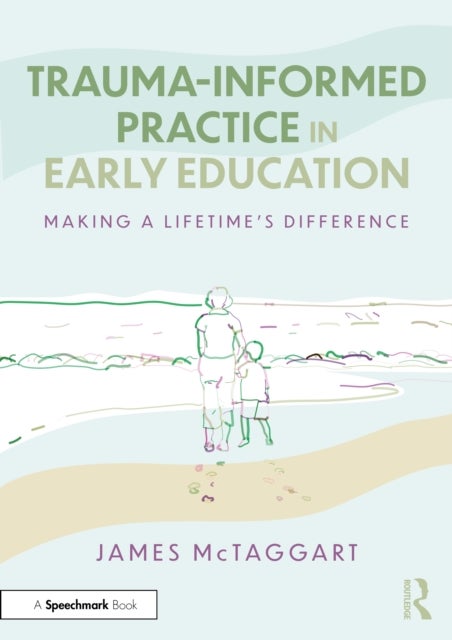 Trauma-Informed Practice in Early Education - Making a Lifetime’s Difference