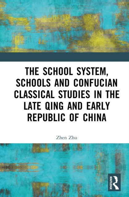 The School System, Schools and Confucian Classical Studies in the Late Qing and Early Republic of China