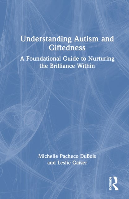Understanding Autism and Giftedness - A Foundational Guide to Nurturing the Brilliance Within
