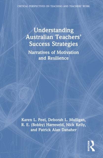 Understanding Australian Teachers’ Success Strategies - Narratives of Motivation and Resilience