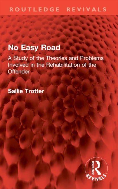 No Easy Road - A Study of the Theories and Problems Involved in the Rehabilitation of the Offender