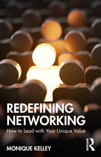 Redefining Networking - How to Lead with Your Unique Value