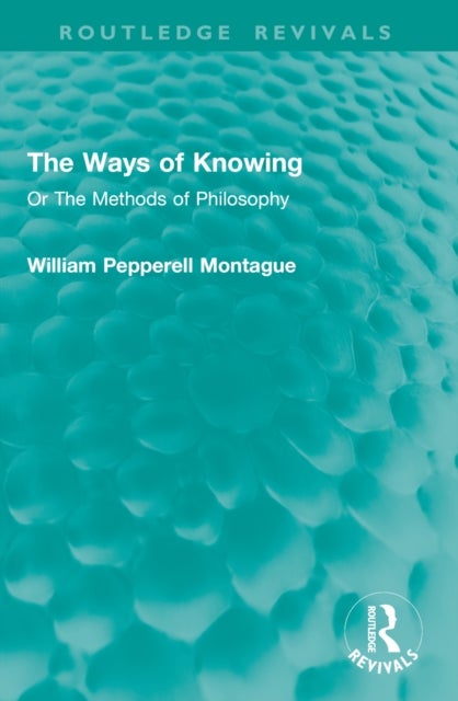 The Ways of Knowing - Or The Methods of Philosophy