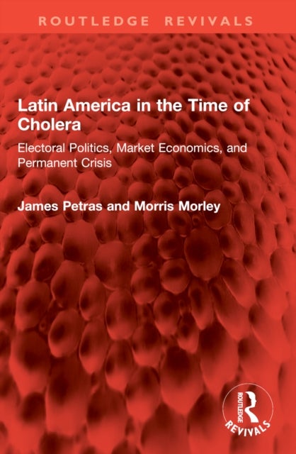 Latin America in the Time of Cholera - Electoral Politics, Market Economics, and Permanent Crisis
