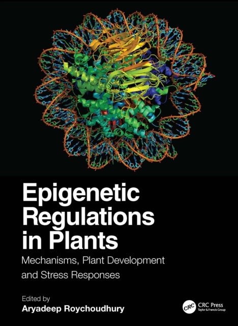 Epigenetic Regulations in Plants - Mechanisms, Plant Development and Stress Responses
