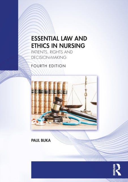 Essential Law and Ethics in Nursing - Patients, Rights and Decision-Making