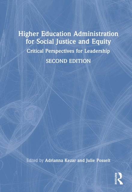 Higher Education Administration for Social Justice and Equity - Critical Perspectives for Leadership