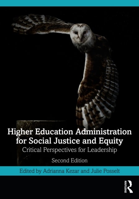 Higher Education Administration for Social Justice and Equity - Critical Perspectives for Leadership