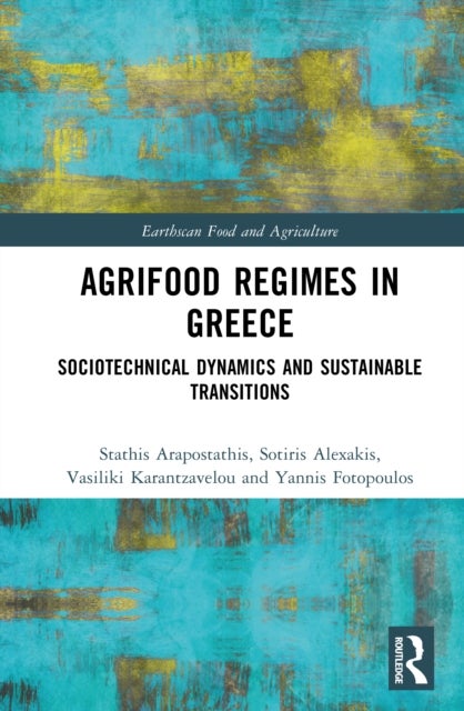 Agrifood Regimes in Greece - Sociotechnical Dynamics and Sustainable Transitions
