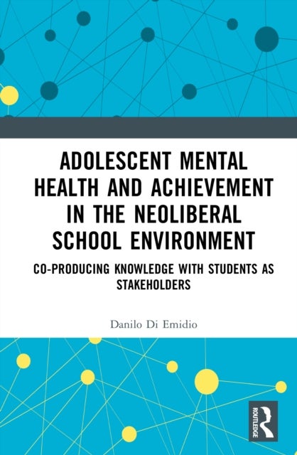 Adolescent Mental Health and Achievement in the Neoliberal School Environment - Coproducing Knowledge with Students as Stakeholders