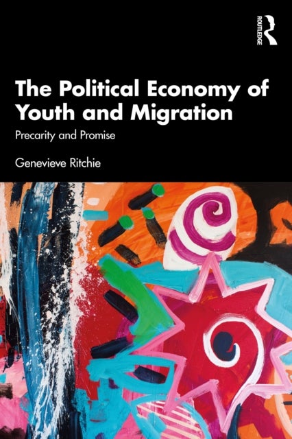 The Political Economy of Youth and Migration - Precarity and Promise