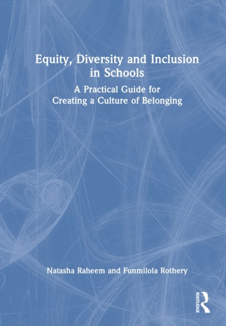 Equity, Diversity and Inclusion in Schools - A Practical Guide for Creating a Culture of Belonging
