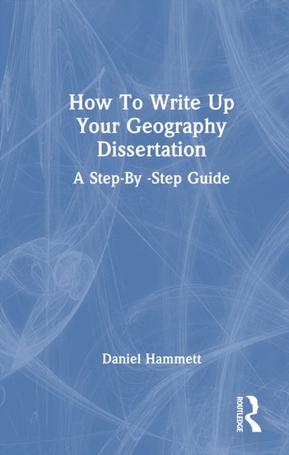 How To Write Up Your Geography Dissertation - A Step-By -Step Guide