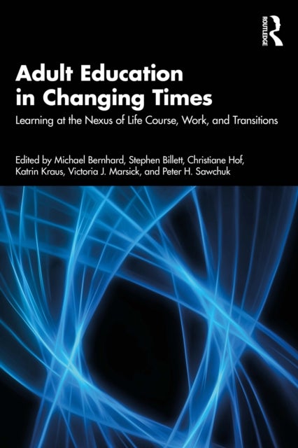 Adult Education in Changing Times - Learning at the Nexus of Life, Work, and Transitions