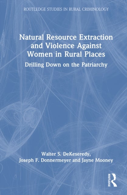 Natural Resource Extraction and Violence against Women in Rural Places - Drilling Down on Patriarchy