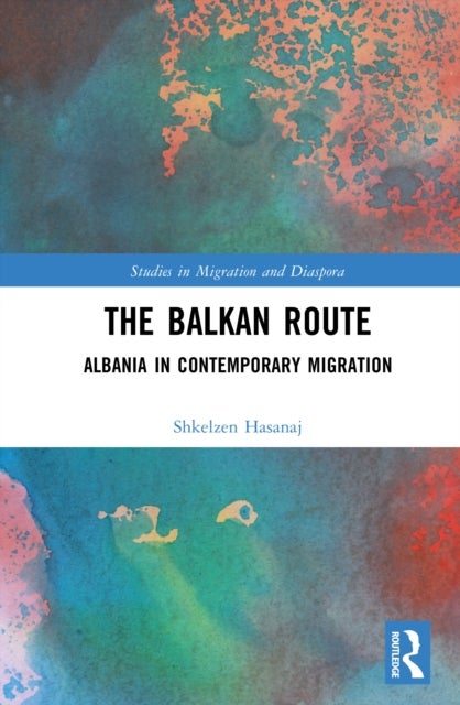 The Balkan Route - Albania in Contemporary Migration