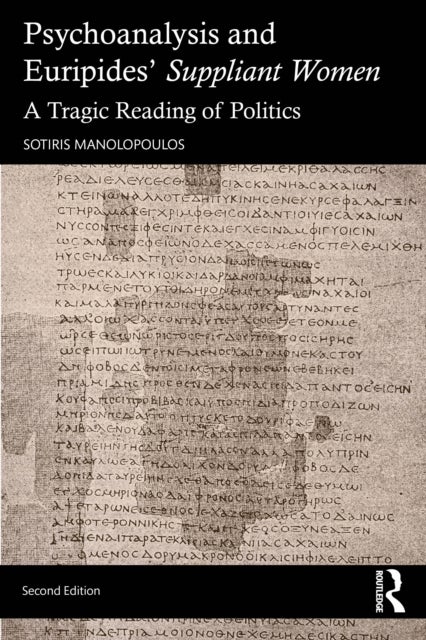 Psychoanalysis and Euripides' Suppliant Women - A Tragic Reading of Politics