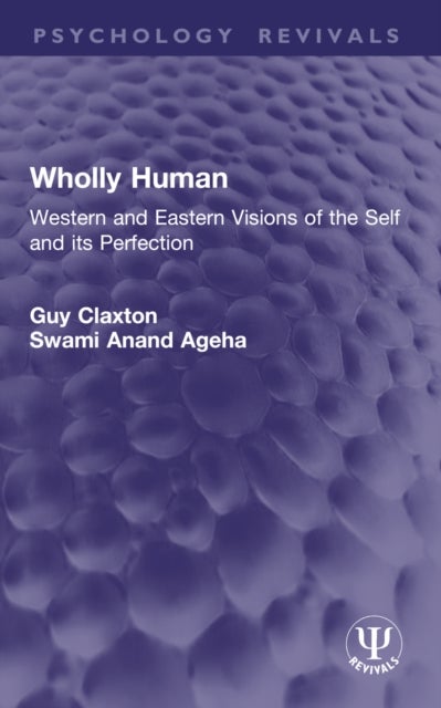Wholly Human - Western and Eastern Visions of the Self and its Perfection
