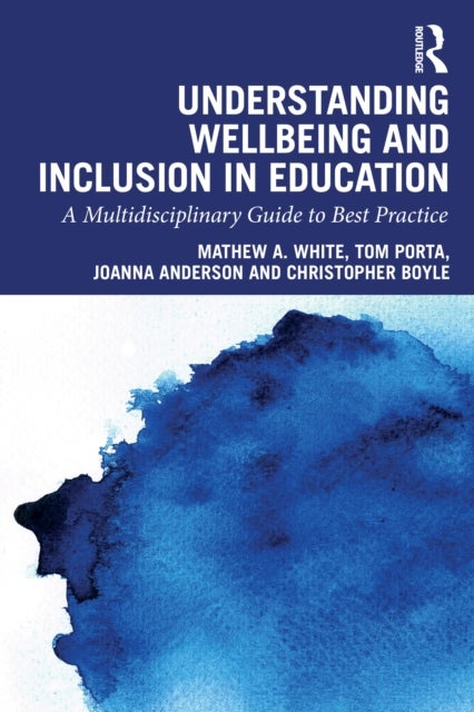 Understanding Wellbeing and Inclusion in Education - A Multidisciplinary Guide to Best Practice