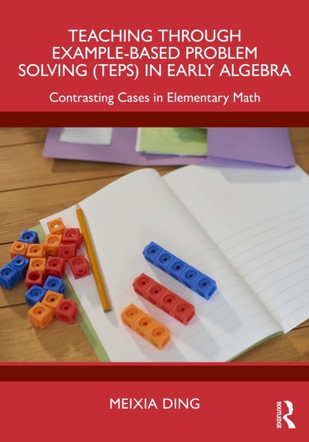 Teaching Through Example-Based Problem Solving (TEPS) in Early Algebra - Contrasting Cases in Elementary Math