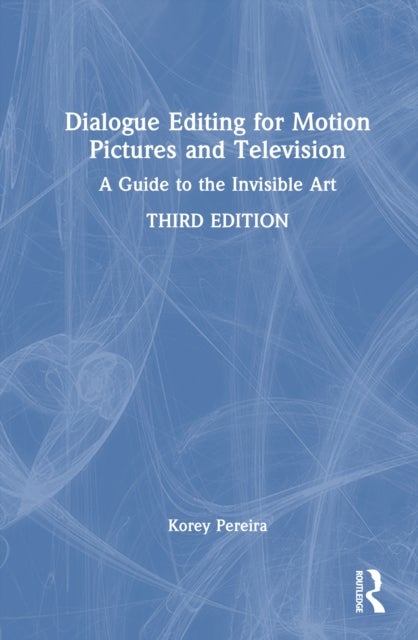 Dialogue Editing for Motion Pictures and Television - A Guide to the Invisible Art