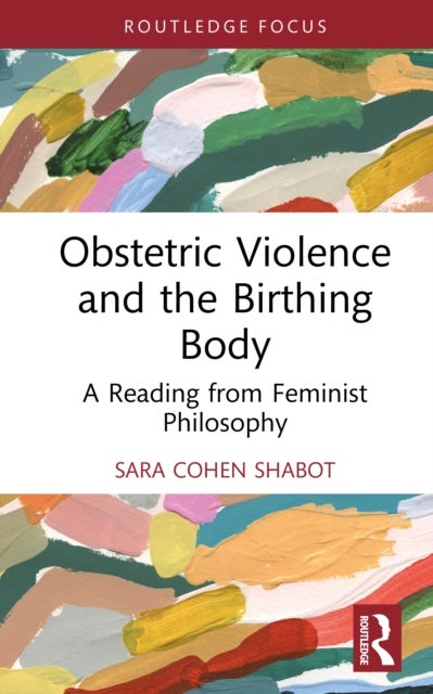 Obstetric Violence and the Birthing Body - A Reading from Feminist Philosophy