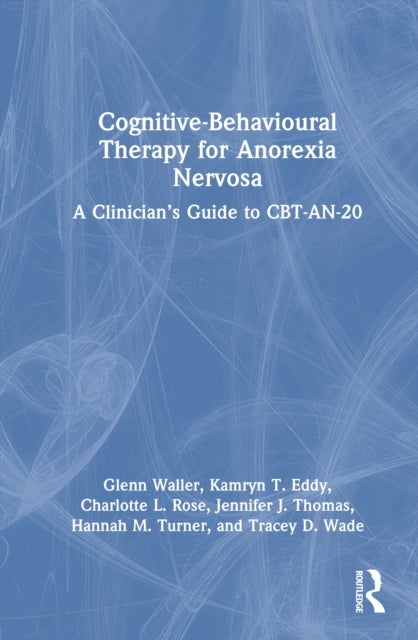 Cognitive-Behavioural Therapy for Anorexia Nervosa - A Clinician’s Guide to CBT-AN-20