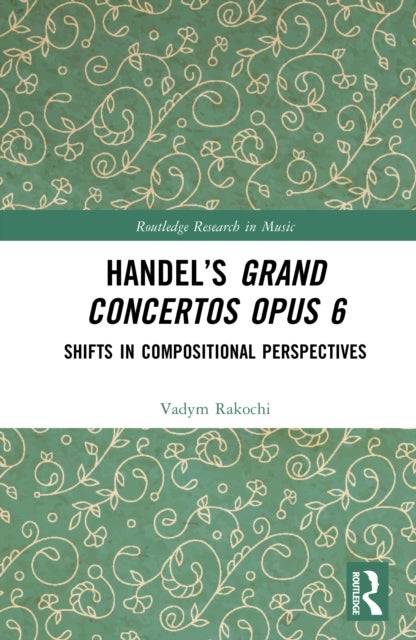 Handel’s Grand Concertos Op. 6 - Shifts in Compositional Perspectives
