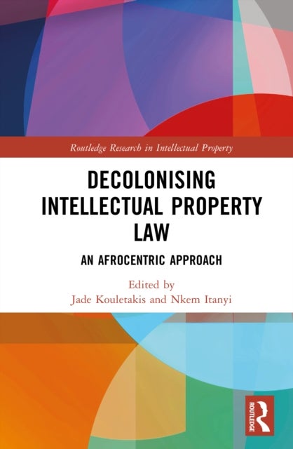 Decolonising Intellectual Property Law - An Afrocentric Approach