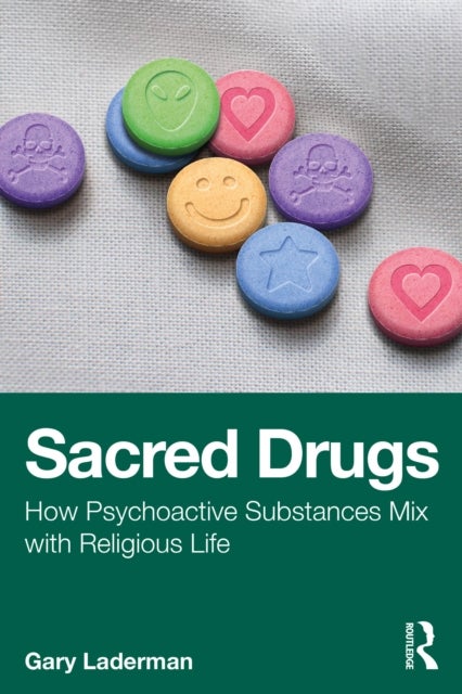 Sacred Drugs - How Psychoactive Substances Mix with Religious Life