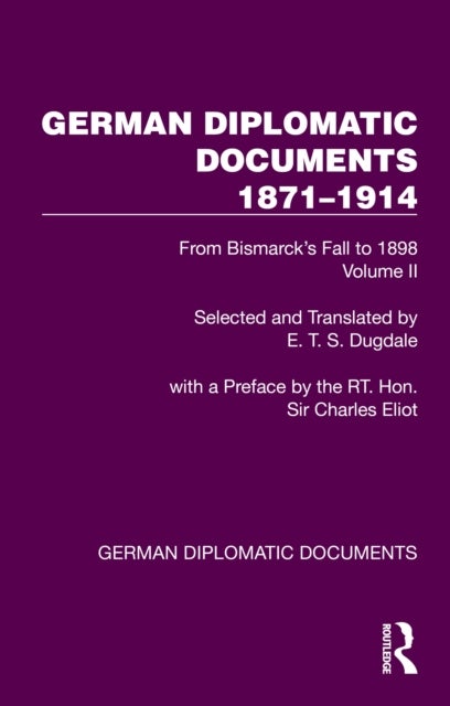 German Diplomatic Documents 1871–1914 Volume 2 - From Bismarck's Fall to 1898