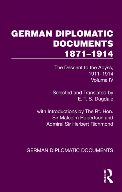 German Diplomatic Documents 1871–1914 Volume 4 - The Descent to the Abyss, 1911–1914