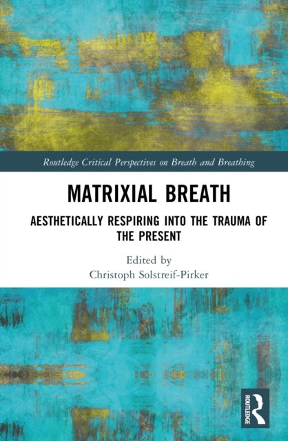 Matrixial Breath - Aesthetically Respiring into the Trauma of the Present