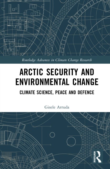 Arctic Security and Environmental Change - Climate Science, Peace and Defence