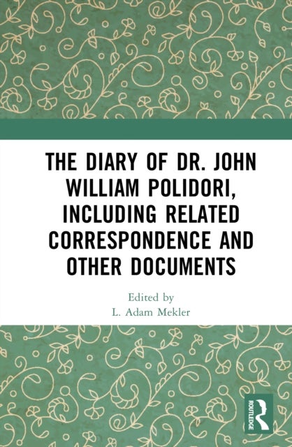 The Diary of Dr. John William Polidori, including Related Correspondence and Other Documents