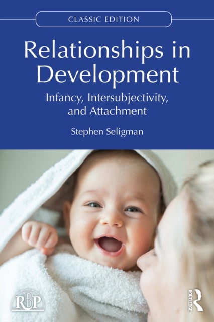 Relationships in Development - Infancy, Intersubjectivity, and Attachment