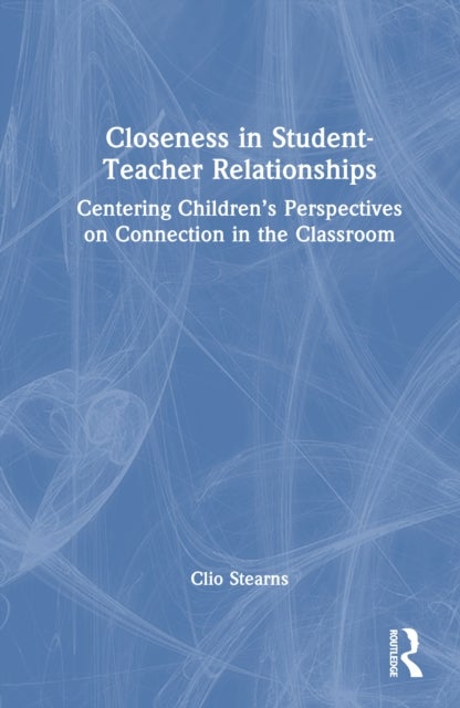Closeness in Student-Teacher Relationships - Centering Children’s Perspectives on Connection in the Classroom