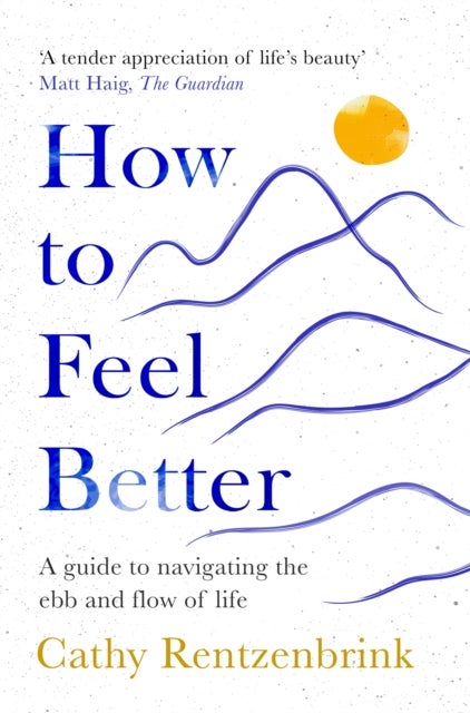 How to Feel Better - A Guide to Navigating the Ebb and Flow of Life