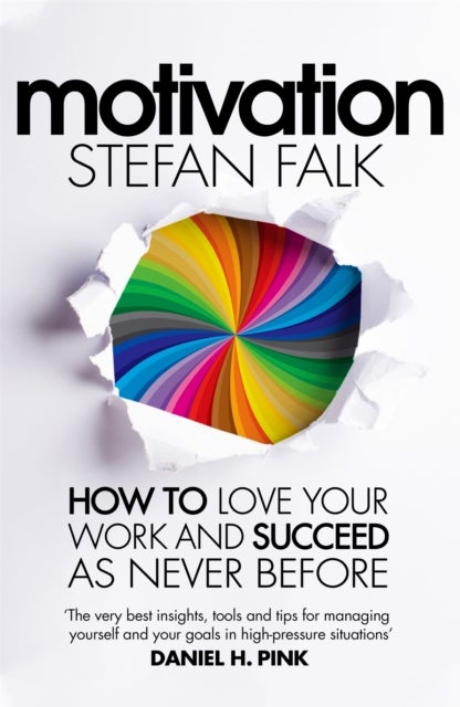 Motivation - How to Love Your Work and Succeed as Never Before