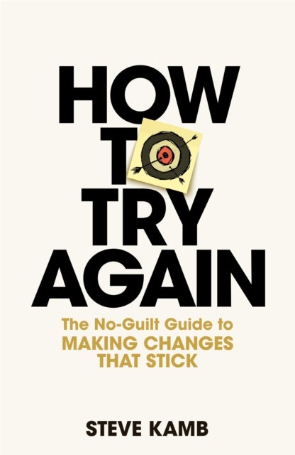 How To Try Again - The No-Guilt Guide to Making Changes That Stick