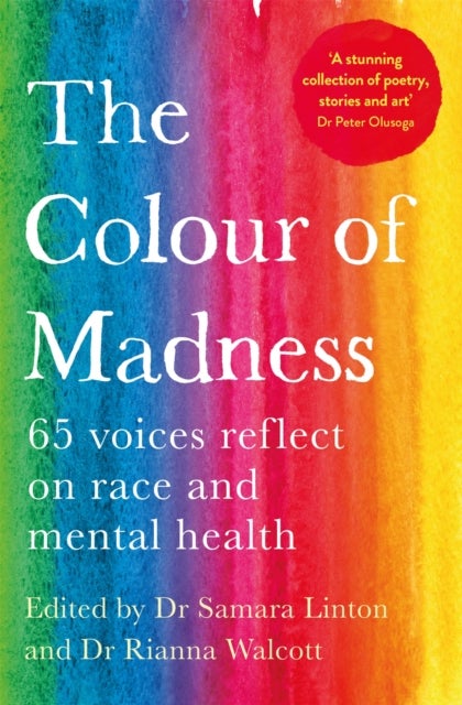 The Colour of Madness - 65 Writers Reflect on Race and Mental Health