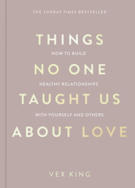 Things No One Taught Us About Love - How to Build Healthy Relationships with Yourself and Others