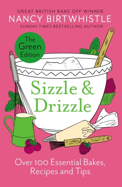 Sizzle & Drizzle - The Green Edition: Over 100 Essential Bakes, Recipes and Tips