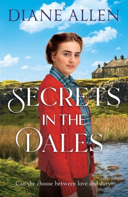 Secrets in the Dales - A Heartfelt Novel about Family, Love and Loyalty in the Second World War