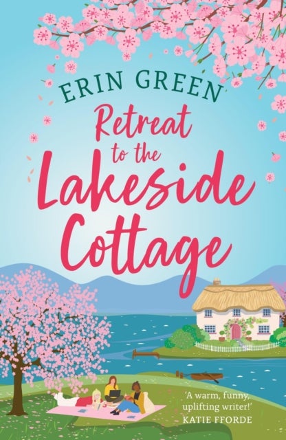 Retreat to the Lakeside Cottage - Escape with this perfect feel-good and uplifting story of love, life and laughter!