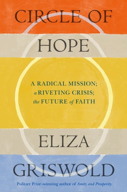Circle of Hope: A National Book Award Finalist - "extraordinary" - Patrick Radden Keefe