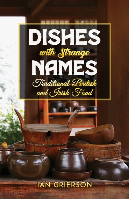 Dishes with Strange Names - Traditional British and Irish Food
