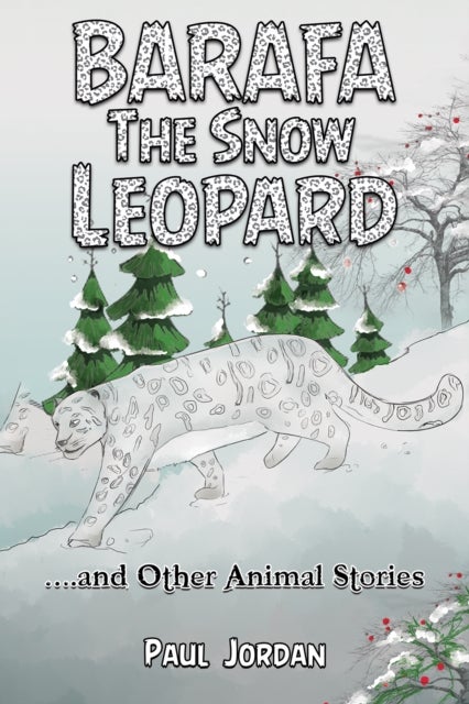 Barafa the Snow Leopard - …and Other Animal Stories